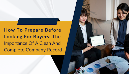 How to Prepare Before Looking for Buyers: The Importance of a Clean and Complete Company Record