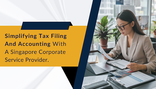 Simplifying Tax Filing and Accounting with a Singapore Corporate Service Provider