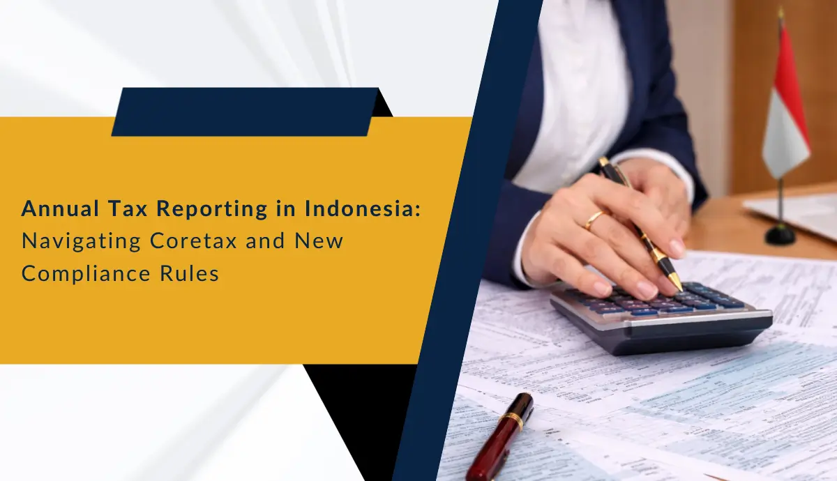 Annual Tax Reporting in Indonesia: Navigating Coretax and New Compliance Rules