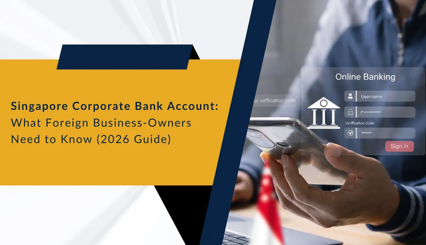 Singapore Corporate Bank Account: What Foreign Business-Owners Need to Know (2026 Guide)
