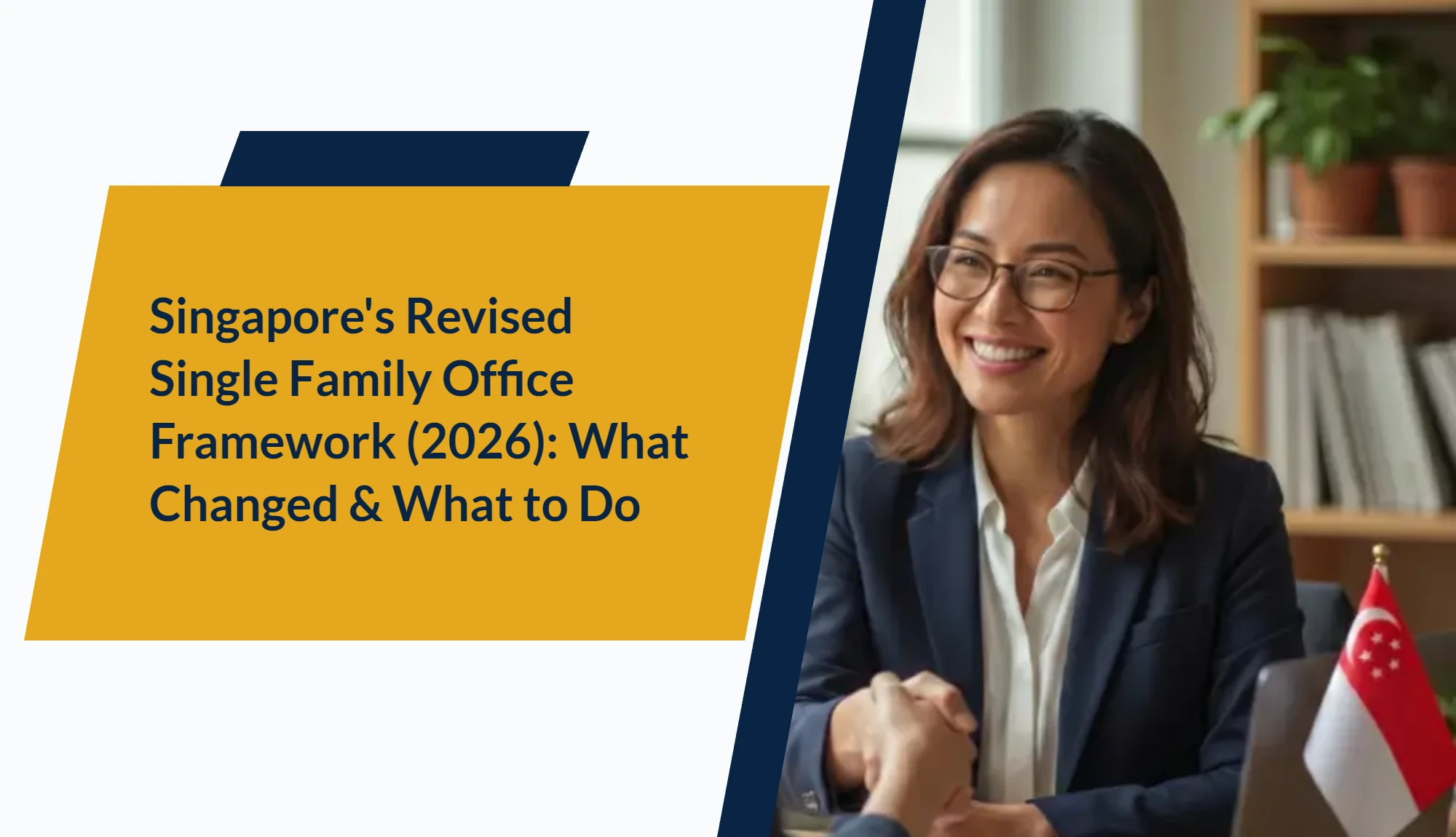 Singapore’s Revised Single Family Office Framework (2026): What Changed & What to Do